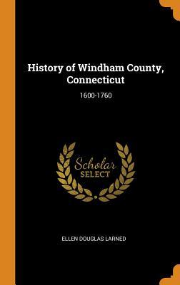 Download History of Windham County, Connecticut: 1600-1760 - Ellen Douglas Larned | PDF