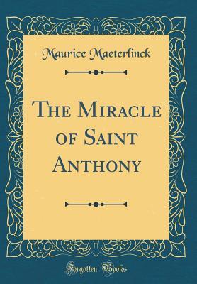 Read The Miracle of Saint Anthony (Classic Reprint) - Maurice Maeterlinck file in PDF