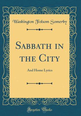 Download Sabbath in the City: And Home Lyrics (Classic Reprint) - Washington Folsom Somerby | ePub