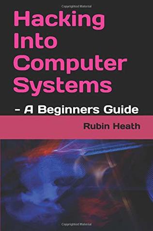 Download Hacking Into Computer Systems: - A Beginners Guide - Rubin Heath file in ePub