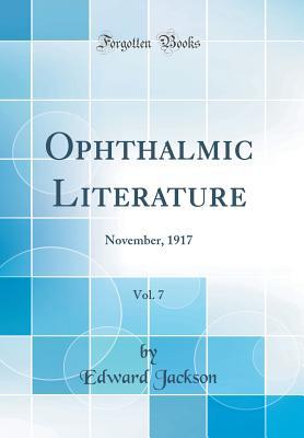 Read Ophthalmic Literature, Vol. 7: November, 1917 (Classic Reprint) - Edward Jackson file in ePub