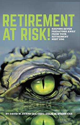 Download Retirement at Risk!: Keeping Seven Predators Away From Your Retirement Nest Egg - David Evans | PDF
