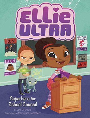 Read Superhero for School Council (Ellie Ultra: Ellie Ultra) - Jessika Von Innerebner (illustrator) Gina Bellisario | PDF