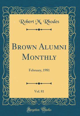 Read Brown Alumni Monthly, Vol. 81: February, 1981 (Classic Reprint) - Robert M Rhodes | ePub