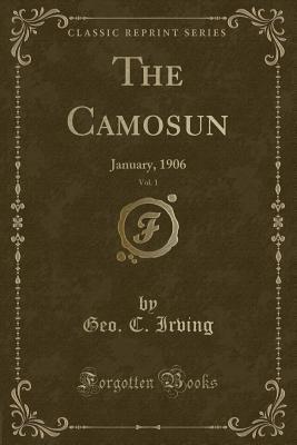Read online The Camosun, Vol. 1: January, 1906 (Classic Reprint) - George C. Irving | PDF
