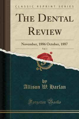 Read The Dental Review, Vol. 1: November, 1886 October, 1887 (Classic Reprint) - Allison W Harlan file in ePub