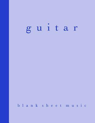 Read Guitar Blank Sheet Music: 120 Page 8 1/2 X 11 Tab Notebook for Composing and Writing Songs on Your Guitar in Cobalt and Sky Blue - Petite Pomegranate Journals | ePub
