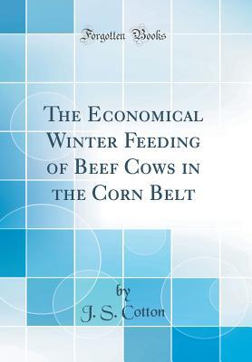 Download The Economical Winter Feeding of Beef Cows in the Corn Belt (Classic Reprint) - J S Cotton | PDF