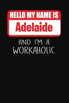 Read online Hello My Name Is Adelaide: And I'm a Workaholic Lined Journal College Ruled Notebook Composition Book Diary - Mark Savage file in PDF
