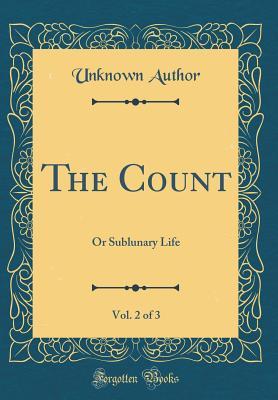 Download The Count, Vol. 2 of 3: Or Sublunary Life (Classic Reprint) - Unknown | PDF