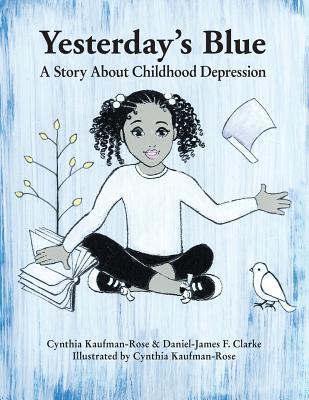 Download Yesterday's Blue: A Story about Childhood Depression - Cynthia Kaufman-Rose file in ePub