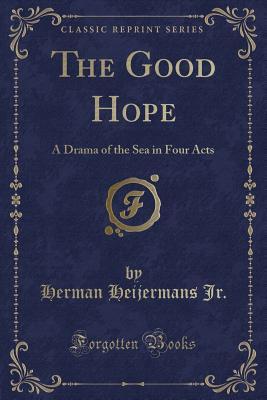 Read The Good Hope: A Drama of the Sea in Four Acts (Classic Reprint) - Herman Heijermans | PDF