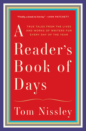 Read online A Reader's Book of Days: True Tales from the Lives and Works of Writers for Every Day of the Year - Tom Nissley file in ePub
