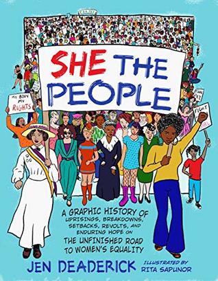 Download She the People: A Graphic History of Uprisings, Breakdowns, Setbacks, Revolts, and Enduring Hope on the Unfinished Road to Women's Equality - Jen Deaderick file in ePub