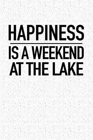 Read Happiness Is A Weekend At The Lake: A 6x9 Inch Matte Softcover Notebook Journal With 120 Blank Lined Pages And A Funny Cover Slogan -  | ePub