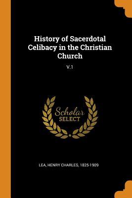 Download History of Sacerdotal Celibacy in the Christian Church: V.1 - Henry Charles Lea file in PDF
