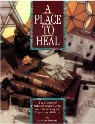 Read A Place to Heal: The History of National Jewish Center for Immunology and Respiratory Medicine - Mary Ann Fitzharris | ePub