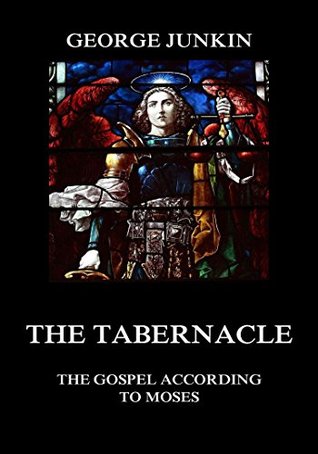 Read The Tabernacle: The Gospel According to Moses - George Junkin file in PDF