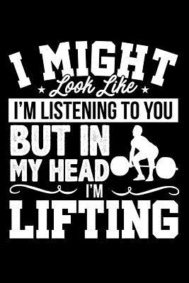 Read It Might Look Like I'm Listening to You But in My Head I'm Lifting: Lined Journal Notebook for Bodybuilders, Men and Women Who Love Exercise, Weight Lifting, Healthy Living - Happy Cricket Press file in ePub