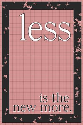 Read online Less Is the New More: Blank Lined Notebook Journal Diary Composition Notepad 120 Pages 6x9 Paperback ( Organizing ) Square - Veronica Leblanck | PDF