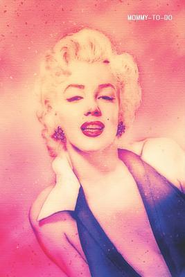 Read online Mommy-To-Do: Stay at Home Mom to Do List Notebook 6x9 125 Pages Glossy Finish Marilyn Monroe Filtered - Mommy-To-Do file in PDF