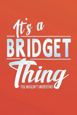 Download It's a Bridget Thing You Wouldn't Understand: First Name Funny Sayings Personalized Customized Names Women Girl Mother's Day Gift Notebook Journal -  | PDF