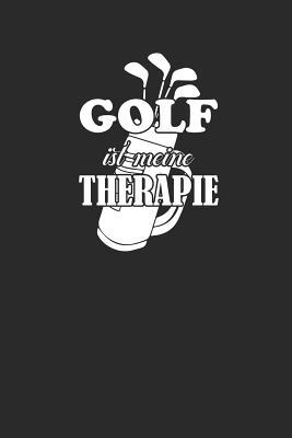 Read online Golf Ist Meine Therapie: Golf Notizbuch Golfing Notebook Bullet Journal 6x9 - Peto Goball | ePub