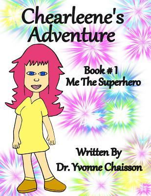 Download Super Yc - Chearleene's Adventure: Me the Superhero - Dr Yvonne Chaisson file in ePub
