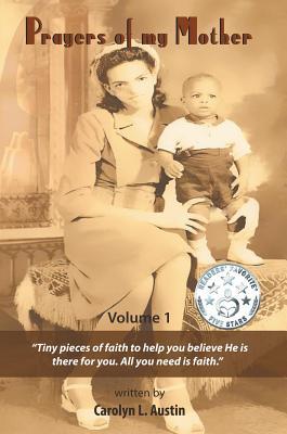 Download Prayers of My Mother: Tiny Pieces of Faith to Help You Believe He Is There for You. All You Need Is Faith - Carolyn L Austin file in ePub