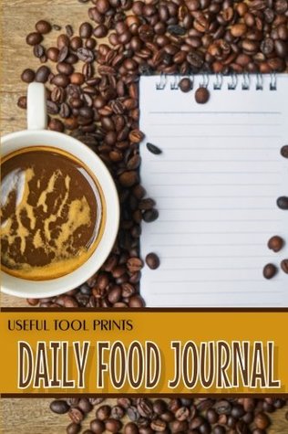 Read online Useful Tool Prints Daily Food Journal: Food Journal Notebook Food Tracker Log 120 Pages 6x9 Glossy Cover Book 08 (Volume 8) - Useful Tool Prints | ePub