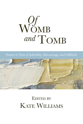 Read Of Womb and Tomb: Prayer in Time of Infertility, Miscarriage, and Stillbirth - Kate Williams | ePub