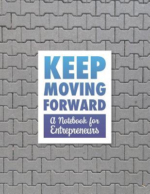 Read online Keep Moving Forward - A Notebook for Entrepreneurs: A Journal, Goal Planner, and Animation Flipbook - Hugh Nivers | ePub