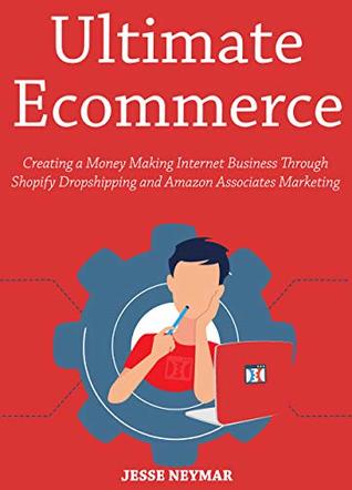 Read Ultimate Ecommerce (Book Bundle): Shopify Dropshipping and Amazon Associates Marketing (ecommerce business) - Jesse Neymar | PDF