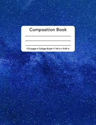 Download Composition Book - 110 Pages - College Ruled - 7.44 in x 9.69 in: Milky Way Outer Space Cover Design - Back To School Notebook Blank Lined Standard Comp For Students Teachers and Coaches - Kv Arthur | PDF