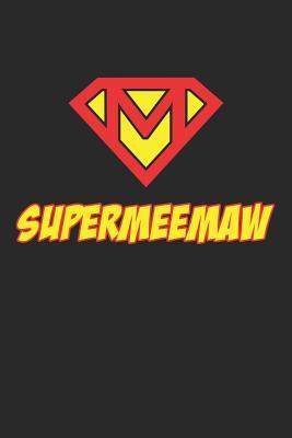 Read Supermeemaw: Mothers Day Gift, 6x9'' Lined Notebook/Journal, Funny Gift for Grandmother, Granny, Meemaw, Gigi on Mothers Day - Perfect Alternative to a Greetings Card for Mothers Day or Birthday. - Mama Mary Journals file in PDF