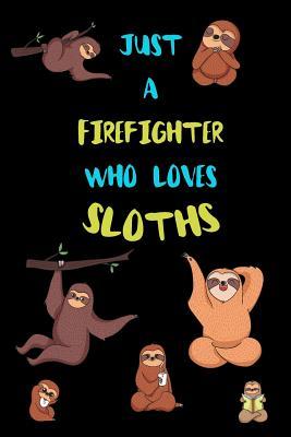 Read online Just A Firefighter Who Loves Sloths: Funny Blank Lined Notebook Journal Gift Idea For (Lazy) Sloth Spirit Animal Lovers - Bearrrs Publishing file in ePub