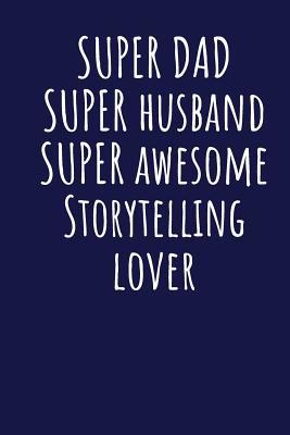 Read online Super Dad Super Husband Super Awesome Storytelling Lover: Blank Lined Blue Notebook Journal - Superdad Publishing | ePub