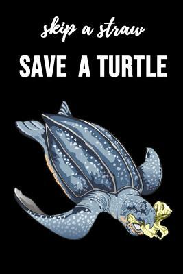 Read Skip A Straw Save A Turtle: Lovely Journal / Notebook / Diary, Unique Gifts For Turtle Lovers (Lined, 6 x 9) -  file in PDF