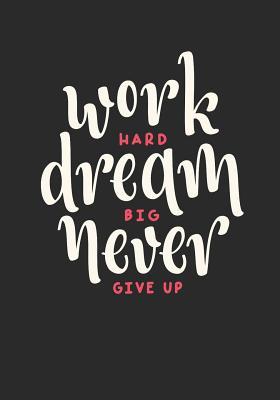 Read online Work Hard Dream Big Never Give Up: Writing Journal 7 x 10 100  Pages. Journal Notebook for Note Taking, Diary, Journaling, Gratitude and Reminder for Girls, Women and Men - Noted Expressions | ePub