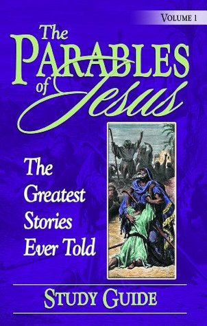Read online The Parables of Jesus, the Greatest Stories Ever Told, Volume 1 Study Guide (The Parables of Jesus, the Greatest Stories Ever Told) - Clarence Sexton file in PDF