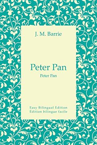 Download Peter Pan - Peter Pan - English to French - Anglais vers le français: Easy Bilingual Edition - Édition bilingue facile - J.M. Barrie file in PDF