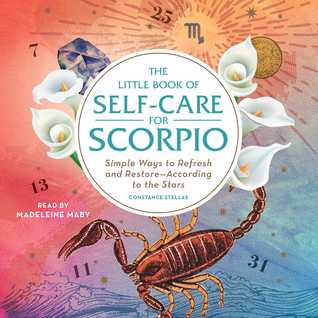 Read online The Little Book of Self-Care for Scorpio: Simple Ways to Refresh and Restore—According to the Stars - Constance Stellas file in PDF
