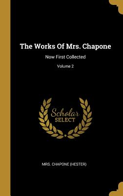 Read The Works Of Mrs. Chapone: Now First Collected; Volume 2 - Mrs Chapone (Hester) | PDF
