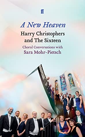 Download A New Heaven: Harry Christophers and The Sixteen Choral conversations with Sara Mohr-Pietsch - Harry Christophers file in ePub