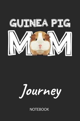 Download Guinea Pig Mom - Journey - Notebook: Cute Blank Lined Personalized & Customized Guinea Pig Name School Notebook / Journal for Girls & Women. Funny Guinea Pig Accessories & Stuff. First Day Of School, 1st Grade, Birthday, Christmas & Name Day Gift. - Cavy Love Publishing file in ePub