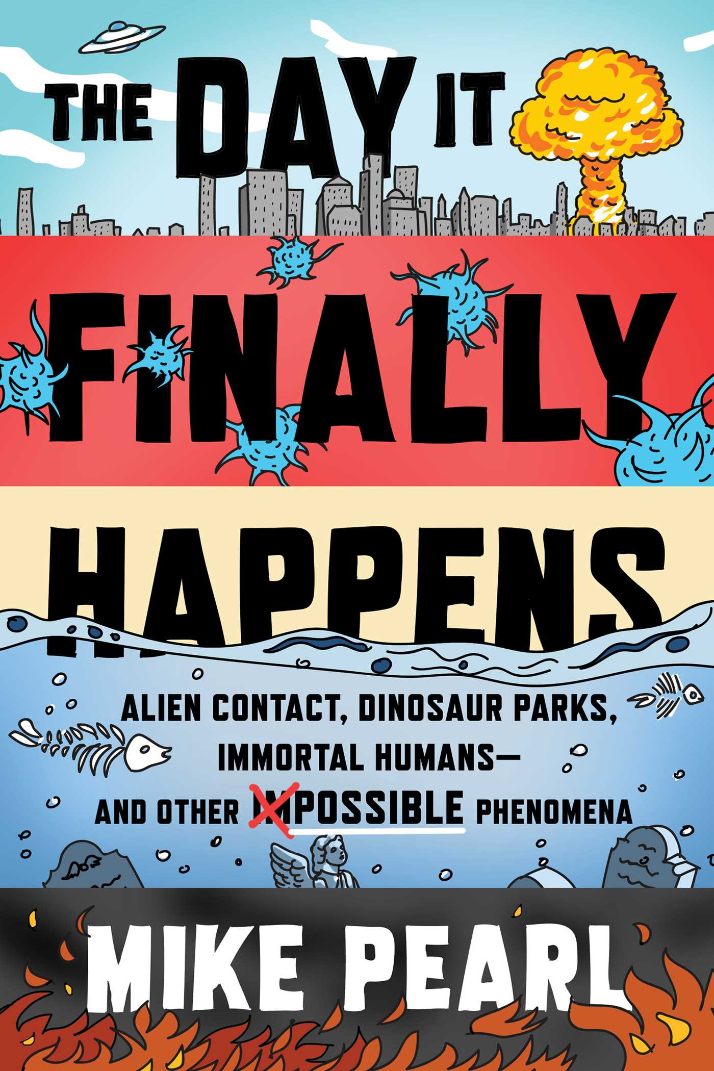 Read online The Day It Finally Happens: Alien Contact, Dinosaur Parks, Immortal Humans—and Other Possible Phenomena - Mike Pearl | PDF