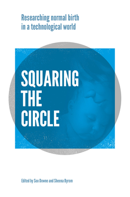 Download Squaring the Circle: Researching Normal Birth in a Technological World - Soo Downe file in PDF