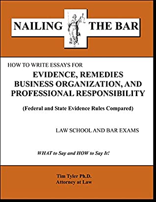 Read Online How to Write Essays for Evidence, Remedies, Business Organization and Professional Responsibility Law School and Bar Exams - Ph.D., Attorney at Law Tim Tyler file in PDF