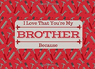 Full Download I Love That You're My BROTHER: What I Love About You Book Journal For Brothers - Colorful inspiring pages with prompts - Fill in the blanks - Unique keepsake gift idea for Siblings Day - Rose Raleigh | ePub