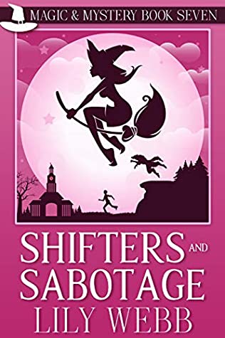 Read Shifters and Sabotage: Paranormal Cozy Mystery (Magic & Mystery Book 7) - Lily Webb | ePub